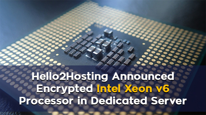High Encrypted Intel Xeon v6 in Dedicated Server at Hello2Hosting 8